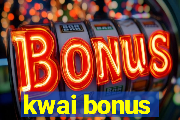 kwai bonus